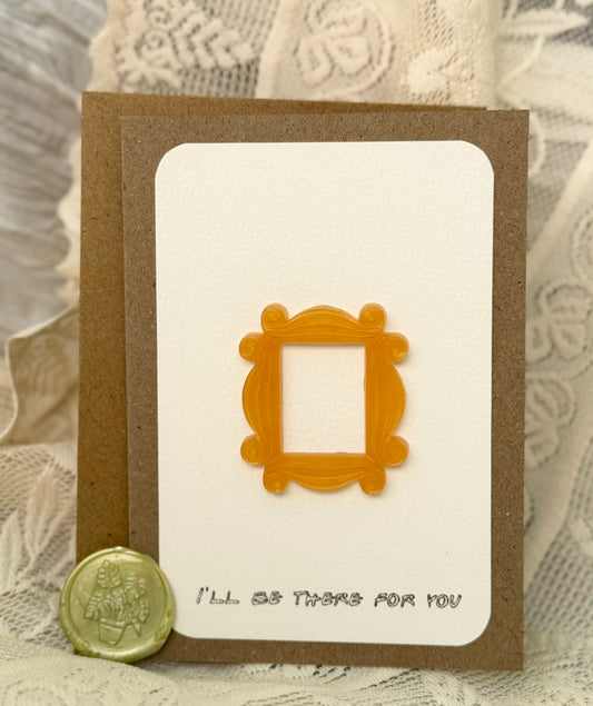 "I'll Be There For You" - Card