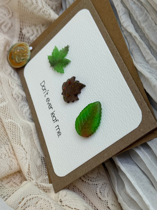 “Don’t ever leaf me.” - Card